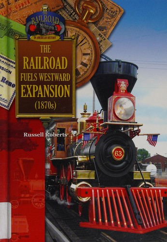 Cover for The railroad fuels westward expansion (1870s)