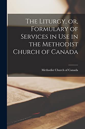 Cover for The Liturgy, or, Formulary of Services in Use in the Methodist Church of Canada [microform]