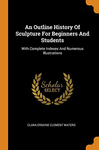 Cover for An Outline History Of Sculpture For Beginners And Students