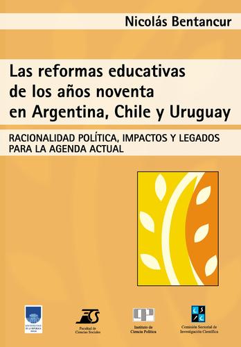 Cover for Las reformas educativas de los años noventa en Argentina, Chile y Uruguay