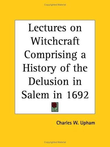 Cover for Lectures on Witchcraft Comprising a History of the Delusion in Salem in 1692