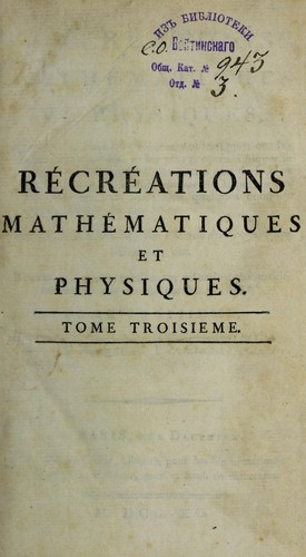 Cover for R©♭cr©♭ations math©♭matiques et physiques ; qui contiennent les probl©♭mes et les questions les plus remarquables, et les plus propres ©  piquer la curiosit©♭, tant des math©♭matiques que de la physique; le tout trait©♭ d'une maniere ©  la port©♭e des lecteurs qui ont seulement quelques connoissances l©♭geres de ces sciences