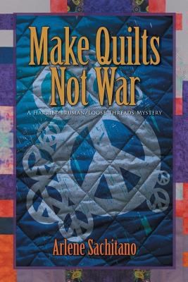 Cover for Make Quilts Not War A Harriet Trumanloose Threads Mystery