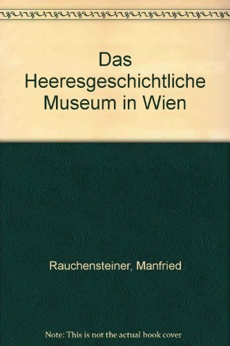 Cover for Das Heeresgeschichtliche Museum in Wien