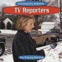 Cover for TV Reporters (Community Helpers)