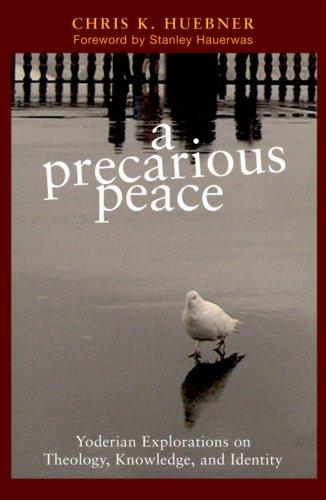 Cover for A Precarious Peace: Yoderian Explorations on Theology, Knowledge, And Identity (Polyglossia: Radical Reformation Theologies)