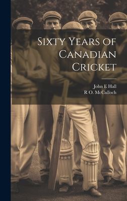Cover for Sixty Years of Canadian Cricket