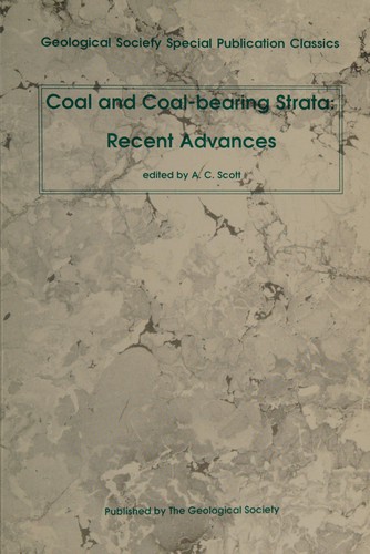 Cover for Coal and coal-bearing strata: recent advances, keynote addresses and invited papers to a conference held at Royal Holloway and Bedford New College, University of London, 8-10 April 1986.  edited by Andrew C. Scott