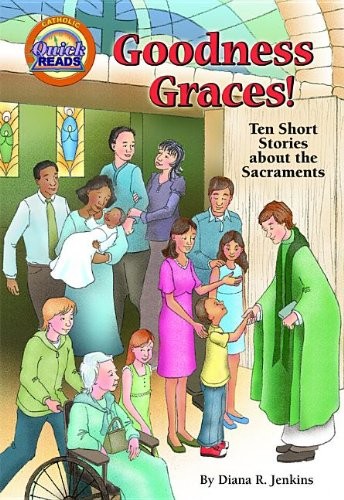 Cover for Goodness graces! ten short stories about the Sacraments