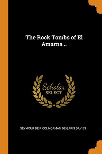 Cover for The Rock Tombs of El Amarna ..
