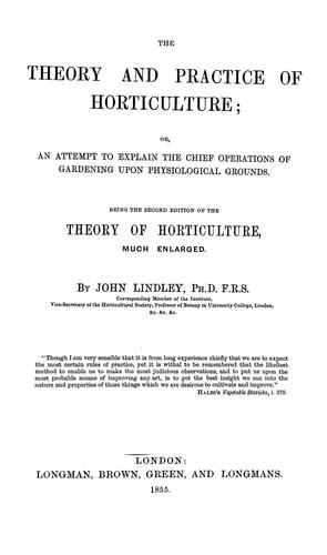 Cover for The Theory and Practice of Horticulture: Or, An Attempt to Explain the Chief Operations of ...