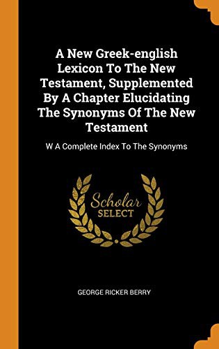Cover for A New Greek-English Lexicon to the New Testament, Supplemented by a Chapter Elucidating the Synonyms of the New Testament