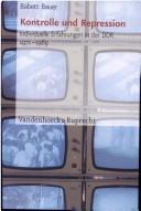 Cover for Kontrolle und Repression: individuelle Erfahrungen in der DDR (1971 - 1989)