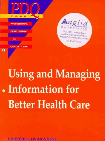 Cover for Using and Managing Information for Better Health (Professional Development for Quality Care)