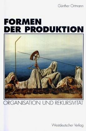 Cover for Formen der Produktion. Organisation und Rekursivität.