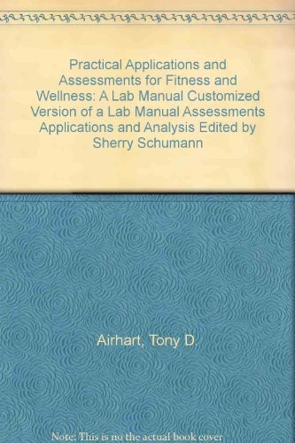 Cover for Practical Applications and Assessments for Fitness and Wellness : A Lab Manual : Customized Version of A Lab Manual