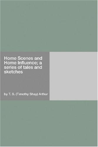 Cover for Home Scenes and Home Influence; a series of tales and sketches