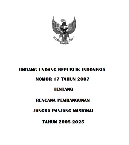 Cover for Undang-Undang Republik Indonesia nomor 17 tahun 2007 Tentang Rencana Pembangunan Jangka Panjang Nasional Tahun 2005-2025.