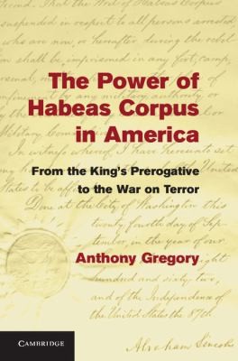 Cover for The Power Of Habeas Corpus In America From The Kings Prerogative To The War On Terror