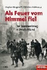 Cover for Als Feuer vom Himmel fiel: der Bombenkrieg in Deutschland
