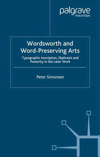 Cover for WORDSWORTH AND WORD-PRESERVING ARTS: TYPOGRAPHIC INSCRIPTION, EKPHRASIS AND POSTERITY IN THE LATER WORK.