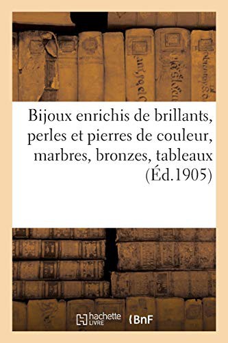 Cover for Bijoux Enrichis de Brillants, Perles Et Pierres de Couleur, Marbres, Bronzes, Tableaux