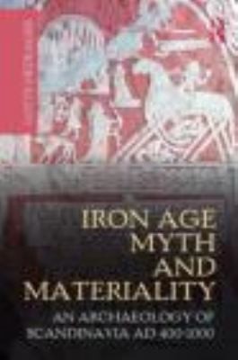 Cover for Iron Age Myth And Materiality An Archaeology Of Scandinavia Ad 4001000