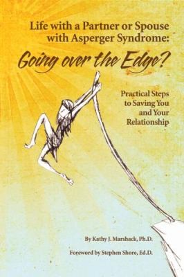 Cover for Life With A Partner Or Spouse With Asperger Syndrome Going Over The Edge Practical Steps To Saving You And Your Relationship