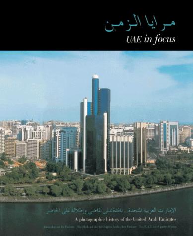 Cover for Uae in Focus: A Photographic History of the United Arab Emirates = Maraya Al-Zaman