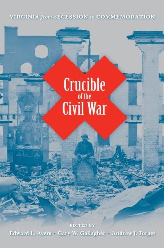 Cover for Crucible of the Civil War: Virginia from Secession to Commemoration