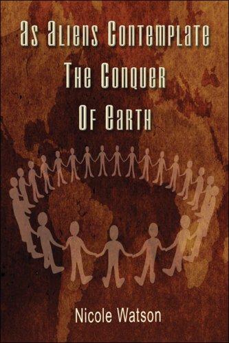 Cover for As Aliens Contemplate the Conquer of Earth
