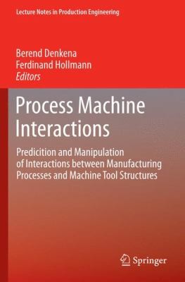Cover for Process Machine Interactions Predicition And Manipulation Of Interactions Between Manufacturing Processes And Machine Tool Structures