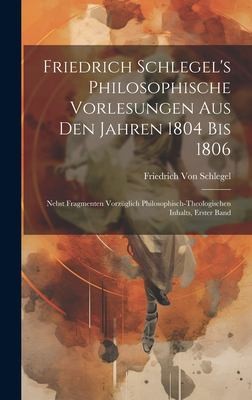 Cover for Friedrich Schlegel's Philosophische Vorlesungen Aus Den Jahren 1804 Bis 1806