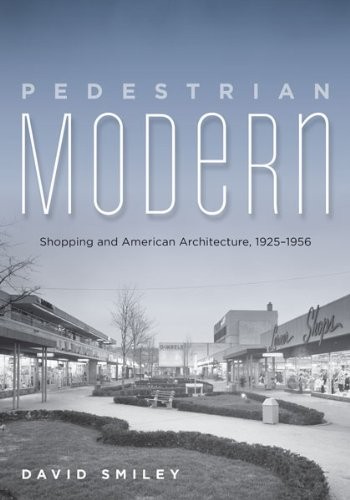 Cover for Pedestrian Modern: Shopping and American Architecture, 1925–1956