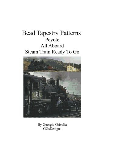Cover for Bead Tapestry Patterns Peyote All Aboard Steam Train Ready To Go
