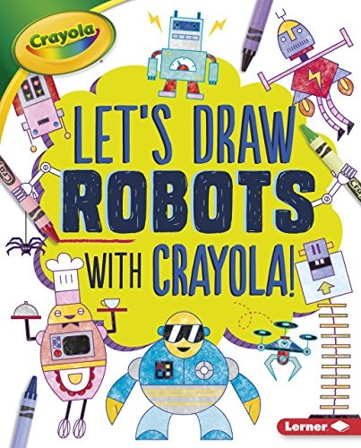 Cover for Let's Draw Robots with Crayola ® !
