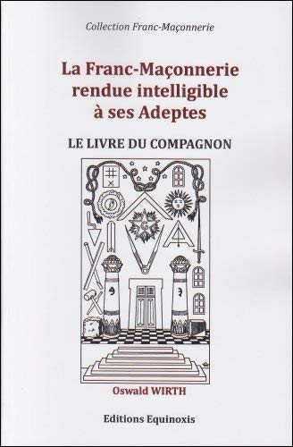 Cover for La Franc-Maçonnerie rendue intelligible à ses adeptes - Le livre du Compagnon