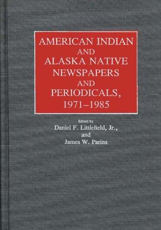 Cover for American Indian and Alaska Native Newspapers and Periodicals, 1971-1985