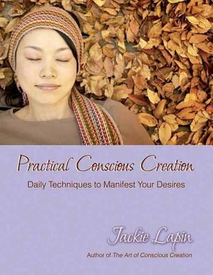 Cover for Practical Conscious Creation Daily Techniques To Manifest Your Desires
