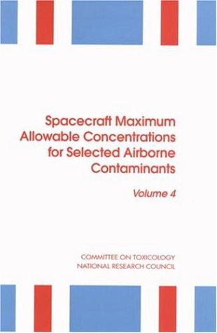 Cover for Spacecraft Maximum Allowable Concentrations for Selected Airborne Contaminants, Volume 4