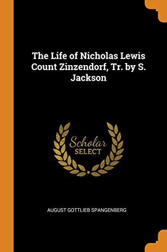 Cover for The Life of Nicholas Lewis Count Zinzendorf, Tr. by S. Jackson