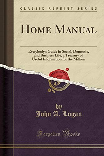 Cover for Home Manual: Everybody's Guide in Social, Domestic, and Business Life, a Treasury of Useful Information for the Million (Classic Reprint)