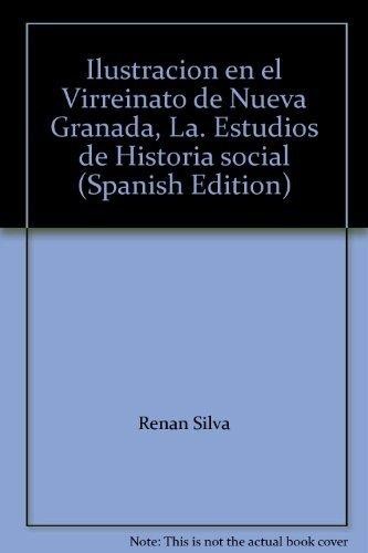 Cover for La ilustración en el Virreinato de Nueva Granada : estudios de historia cultural