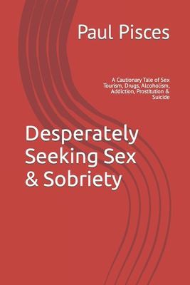 Cover for Desperately Seeking Sex and Sobriety