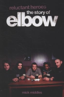 Cover for Reluctant Heroes the Story of Elbow