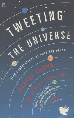 Cover for Tweeting The Universe Tiny Explanations Of Very Big Ideas