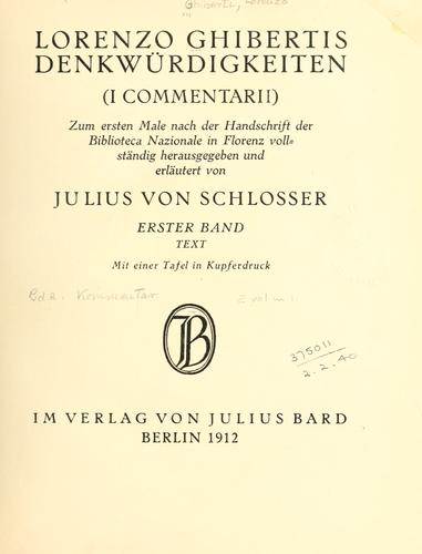 Cover for Lorenzo Ghiberti's Denkwürdigkeiten (I commentarii) zum ersten male nach der handschrift der Biblioteca nazionale in Florenz vollständig hrsg. und erläutert von Julius von Schlosser