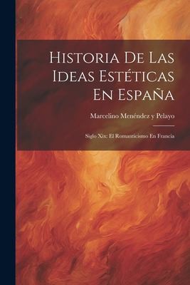 Cover for Historia de Las Ideas Estéticas en España : Siglo Xix