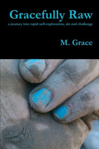 Cover for Gracefully Raw - a journey into rapid self-exploration, sin and challenge