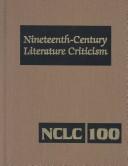 Cover for NCLC Volume 100 (Nineteenth-Century Literature Criticism): Topics Volume